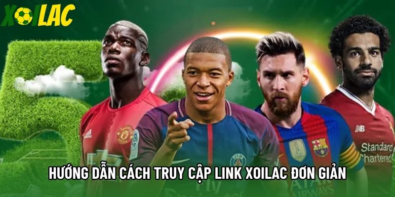 Hướng dẫn cách truy cập link Xoilac đơn giản Hướng dẫn cách truy cập link Xoilac đơn giản