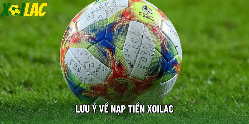 Lưu ý về nạp tiền xoilac Lưu ý về nạp tiền xoilac